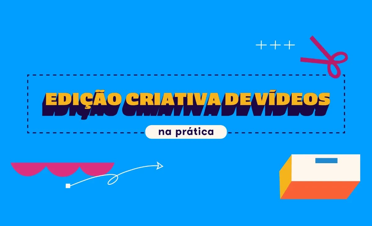 Edição Criativa de Vídeos na Prática