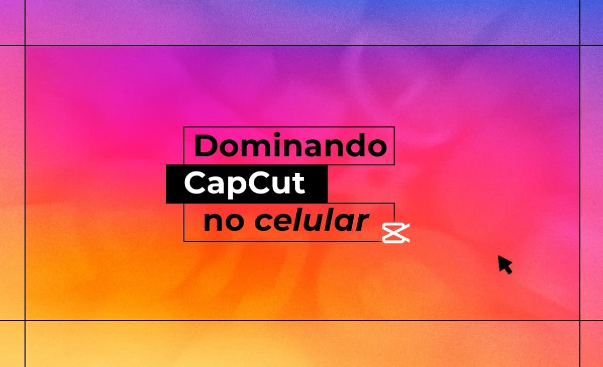 Dominando o CapCut no celular