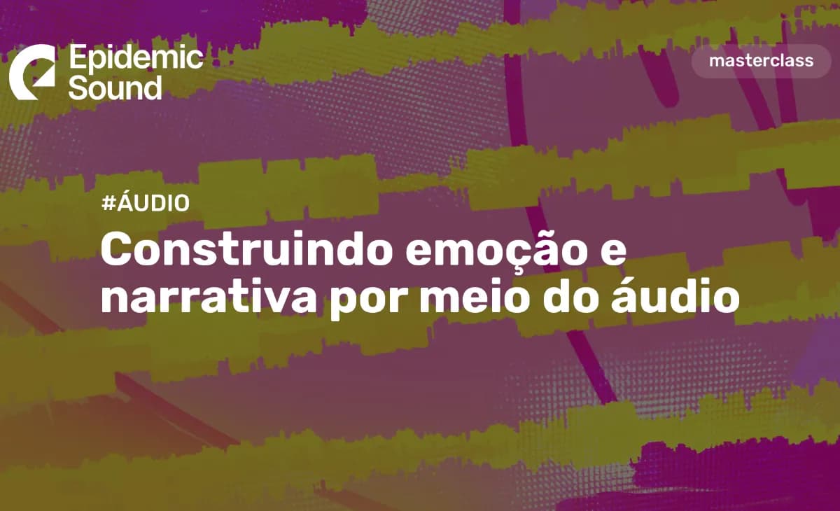 Construindo emoção e narrativa por meio do áudio