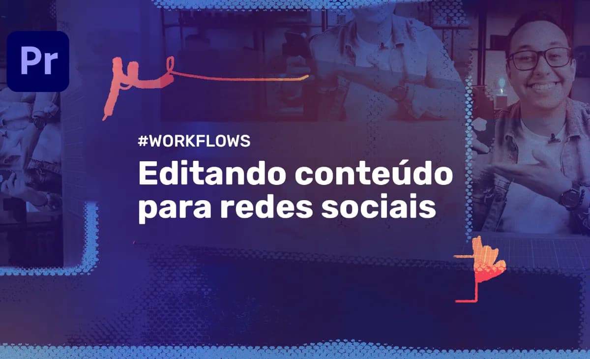 Editando Conteúdo para Redes Sociais